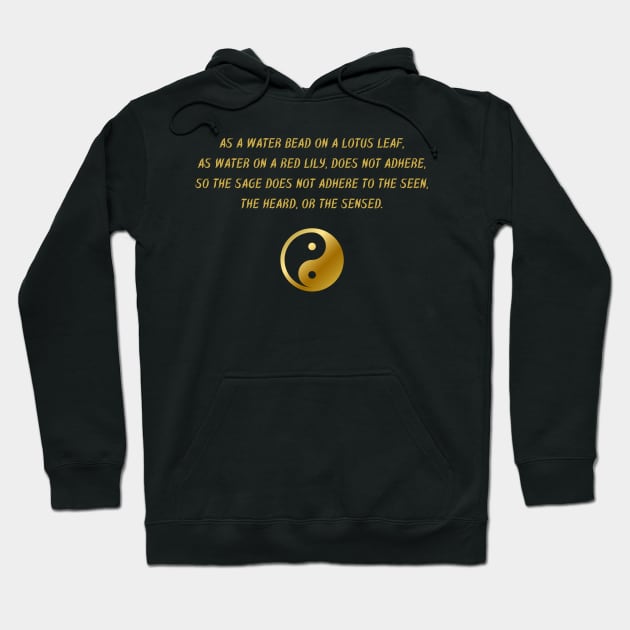 As A Water Bead On A Lotus Leaf, As Water On Red Lily, Does Not Adhere, So Sage Does Not Adhere To The Seen, The Heard, Or The Sensed. Hoodie by BuddhaWay